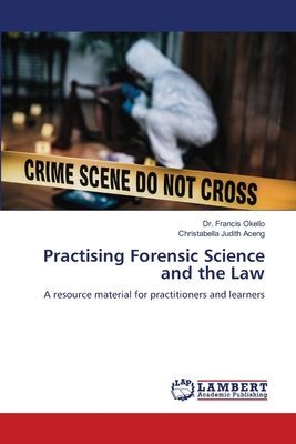 Practising Forensic Science and the Law: A resource material for practitioners and learners