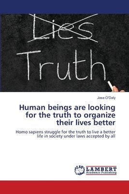 Human beings are looking for the truth to organize their lives better: Homo sapiens struggle for the truth to live a better life in society under laws accepted by all