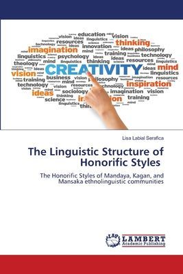 The Linguistic Structure of Honorific Styles: The Honorific Styles of Mandaya, Kagan, and Mansaka ethnolinguistic communities