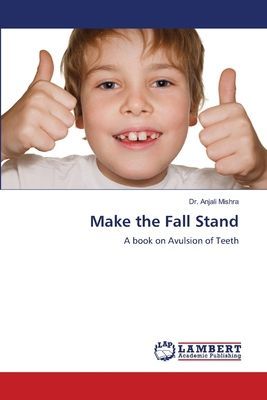 Make the Fall Stand: A book on Avulsion of Teeth