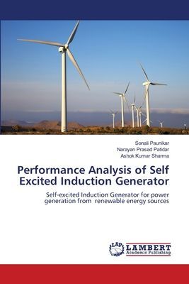 Performance Analysis of Self Excited Induction Generator: Self-excited Induction Generator for power generation from renewable energy sources