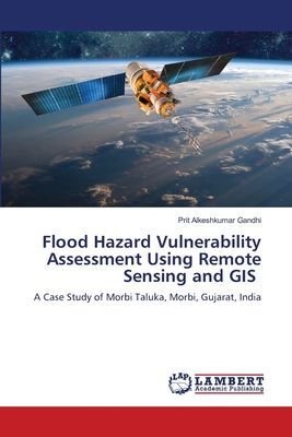 Flood Hazard Vulnerability Assessment Using Remote Sensing and GIS: A Case Study of Morbi Taluka, Morbi, Gujarat, India