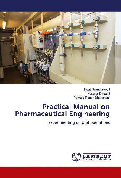 Practical Manual on Pharmaceutical Engineering: Experimenting on Unit operations