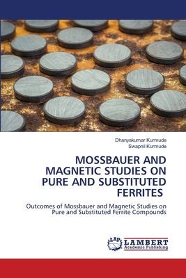 MOSSBAUER AND MAGNETIC STUDIES ON PURE AND SUBSTITUTED FERRITES: Outcomes of Mossbauer and Magnetic Studies on Pure and Substituted Ferrite Compounds