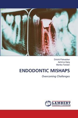 ENDODONTIC MISHAPS: Overcoming Challenges