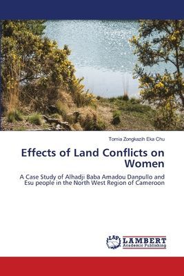 Effects of Land Conflicts on Women: A Case Study of Alhadji Baba Amadou Danpullo and Esu people in the North West Region of Cameroon