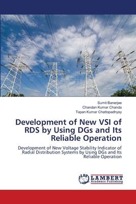 Development of New VSI of RDS by Using DGs and Its Reliable Operation: Development of New Voltage Stability Indicator of Radial Distribution Systems by Using DGs and Its Reliable Operation