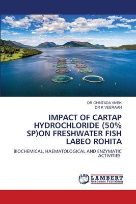 IMPACT OF CARTAP HYDROCHLORIDE (50% SP)ON FRESHWATER FISH LABEO ROHITA: BIOCHEMICAL, HAEMATOLOGICAL AND ENZYMATIC ACTIVITIES