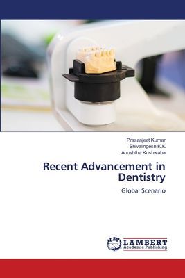 Recent Advancement in Dentistry: Global Scenario