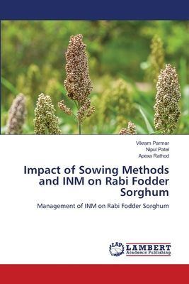 Impact of Sowing Methods and INM on Rabi Fodder Sorghum: Management of INM on Rabi Fodder Sorghum