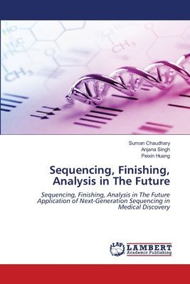 Sequencing, Finishing, Analysis in The Future: Sequencing, Finishing, Analysis in The Future Application of Next-Generation Sequencing in Medical Discovery