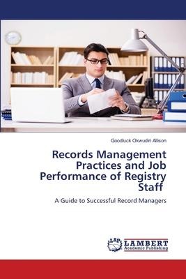Records Management Practices and Job Performance of Registry Staff: A Guide to Successful Record Managers