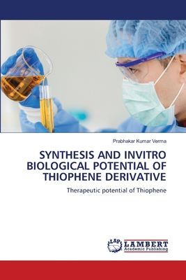 SYNTHESIS AND INVITRO BIOLOGICAL POTENTIAL OF THIOPHENE DERIVATIVE: Therapeutic potential of Thiophene