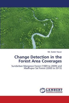 Change Detection in the Forest Area Coverages: Sundarban Mangrove Forest (1989 to 2009) and Madhupur Sal Forest (2000 to 2015)
