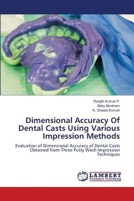 Dimensional Accuracy Of Dental Casts Using Various Impression Methods: Evaluation of Dimensional Accuracy of Dental Casts Obtained from Three Putty Wash Impression Techniques