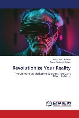 Revolutionize Your Reality: The Ultimate VR Marketing Solutions You Cant Afford to Miss!