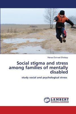 Social stigma and stress among families of mentally disabled: study social and psychological stress