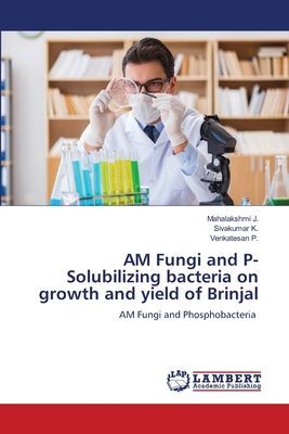 AM Fungi and P- Solubilizing bacteria on growth and yield of Brinjal: AM Fungi and Phosphobacteria