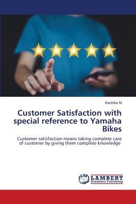 Customer Satisfaction with special reference to Yamaha Bikes: Customer satisfaction means taking complete care of customer by giving them complete knowledge