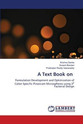 A Text Book on: Formulation Development and Optimization of Colon Specific Piroxicam Microspheres using 32 Factorial Design