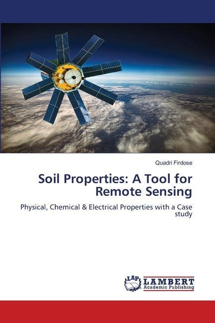 Soil Properties: A Tool for Remote Sensing: Physical, Chemical & Electrical Properties with a Case study
