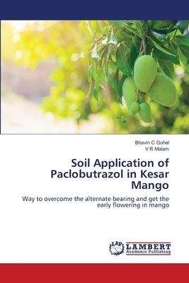 Soil Application of Paclobutrazol in Kesar Mango: Way to overcome the alternate bearing and get the early flowering in mango