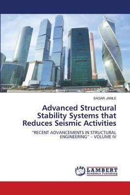 Advanced Structural Stability Systems that Reduces Seismic Activities: RECENT ADVANCEMENTS IN STRUCTURAL ENGINEERING - VOLUME IV