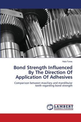 Bond Strength Influenced By The Direction Of Application Of Adhesives: Comparison between maxillary and mandibular teeth regarding bond strength