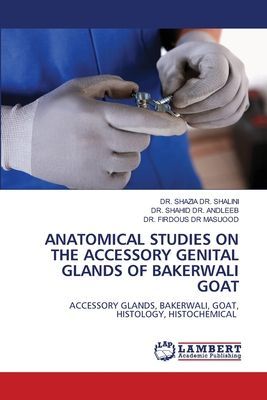 ANATOMICAL STUDIES ON THE ACCESSORY GENITAL GLANDS OF BAKERWALI GOAT: ACCESSORY GLANDS, BAKERWALI, GOAT, HISTOLOGY, HISTOCHEMICAL