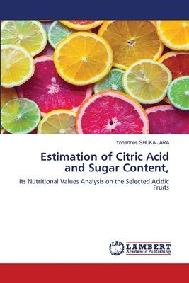 Estimation of Citric Acid and Sugar Content,: Its Nutritional Values Analysis on the Selected Acidic Fruits