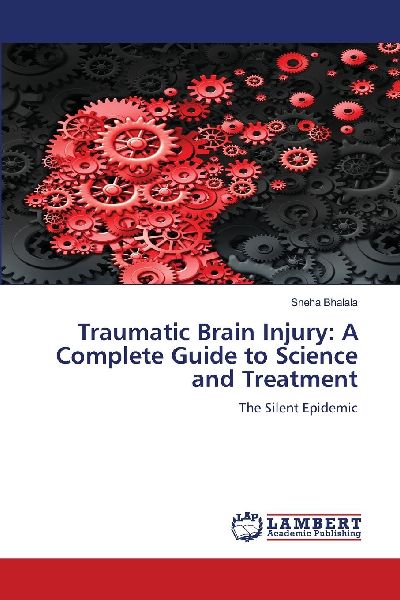 Traumatic Brain Injury: A Complete Guide to Science and Treatment: The Silent Epidemic