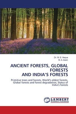 ANCIENT FORESTS, GLOBAL FORESTS AND INDIAS FORESTS: Primitive trees and forests, Worlds oldest forests, Global forests and forest degradation, Status of Indias forests