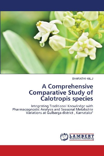 A Comprehensive Comparative Study of Calotropis species: Integrating Traditional Knowledge with Pharmacognostic Analysis and Seasonal Metabolite Variations at Gulbarga district , Karnataka