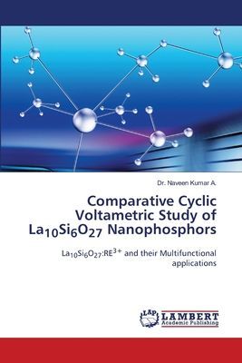 Comparative Cyclic Voltametric Study of La10Si6O27 Nanophosphors: La10Si6O27:RE3+ and their Multifunctional applications