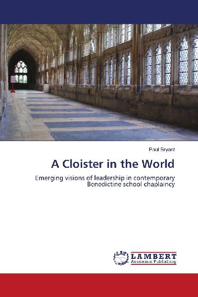 A Cloister in the World: Emerging visions of leadership in contemporary Benedictine school chaplaincy