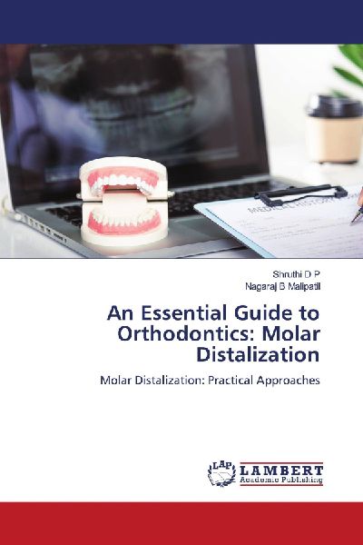 An Essential Guide to Orthodontics: Molar Distalization: Molar Distalization: Practical Approaches