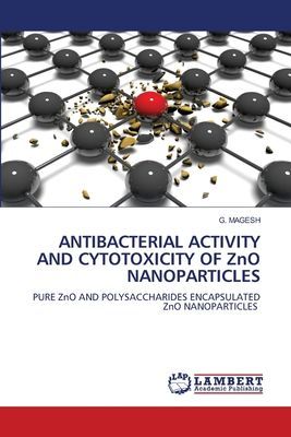 ANTIBACTERIAL ACTIVITY AND CYTOTOXICITY OF ZnO NANOPARTICLES: PURE ZnO AND POLYSACCHARIDES ENCAPSULATED ZnO NANOPARTICLES
