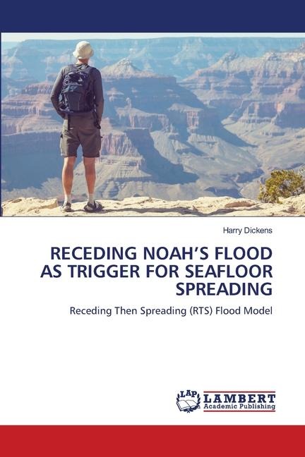 RECEDING NOAHS FLOOD AS TRIGGER FOR SEAFLOOR SPREADING: Receding Then Spreading (RTS) Flood Model