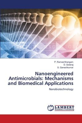 Nanoengineered Antimicrobials: Mechanisms and Biomedical Applications: Nanobiotechnology