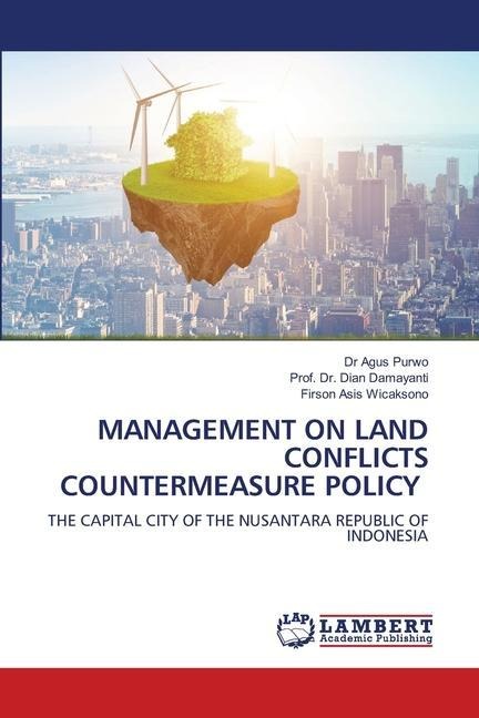 MANAGEMENT ON LAND CONFLICTS COUNTERMEASURE POLICY: THE CAPITAL CITY OF THE NUSANTARA REPUBLIC OF INDONESIA