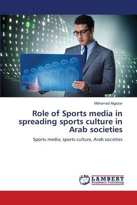 Role of Sports media in spreading sports culture in Arab societies: Sports media, sports culture, Arab societies