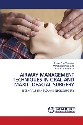 AIRWAY MANAGEMENT TECHNIQUES IN ORAL AND MAXILLOFACIAL SURGERY: ESSENTIALS IN HEAD AND NECK SURGERY