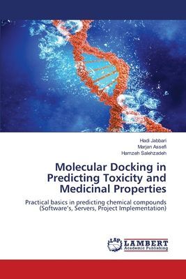 Molecular Docking in Predicting Toxicity and Medicinal Properties: Practical basics in predicting chemical compounds (Softwares, Servers, Project Implementation)