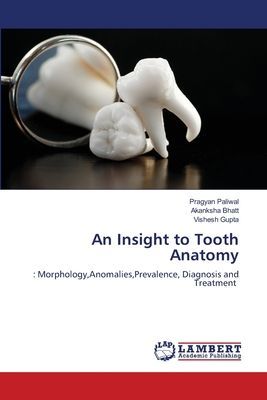 An Insight to Tooth Anatomy: : Morphology,Anomalies,Prevalence, Diagnosis and Treatment