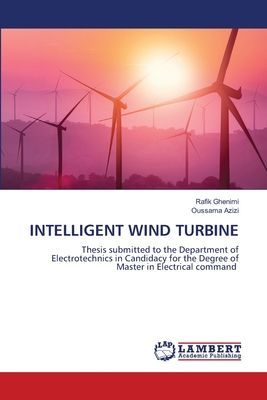 INTELLIGENT WIND TURBINE: Thesis submitted to the Department of Electrotechnics in Candidacy for the Degree of Master in Electrical command