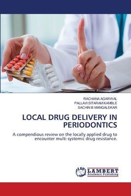 LOCAL DRUG DELIVERY IN PERIODONTICS: A compendious review on the locally applied drug to encounter multi systemic drug resistance.