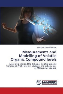 Measurements and Modelling of Volatile Organic Compound levels: Measurements and Modelling of Volatile Organic Compound (VOC) levels in Students and Urban areas of Makurdi Metropolis.