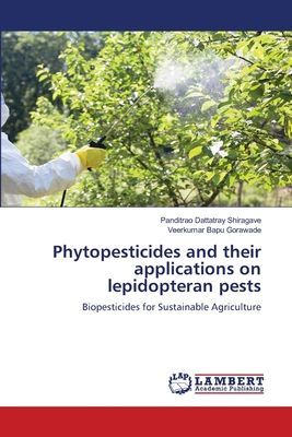 Phytopesticides and their applications on lepidopteran pests: Biopesticides for Sustainable Agriculture
