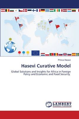 Hasevi Curative Model: Global Solutions and Insights for Africa in Foreign Policy and Economic and Food Security