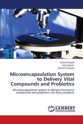 Microencapsulation System to Delivery Vital Compounds and Probiotics: Microencapsulation system to delivery functional compounds and probiotics into Dairy products